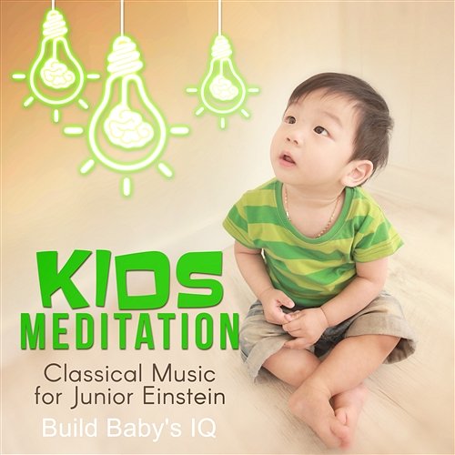 Kids Meditation: Classical Music for Junior Einstein - Baby Development, Instrumental Effect for Learning, Listening, and Build Baby's IQ Mischa Calas