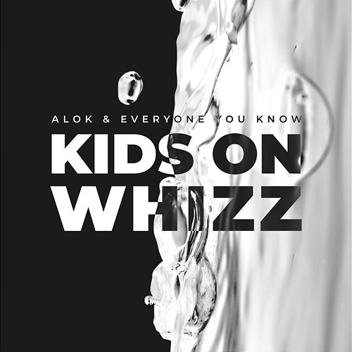 Kids on Whizz Alok & Everyone You Know