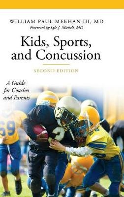 Kids, Sports, and Concussion: A Guide for Coaches and Parents, 2nd Edition Meehan Iii William Paul