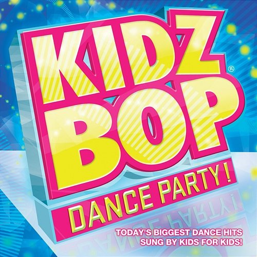 Kidz Bop Dance Party! Kidz Bop Kids