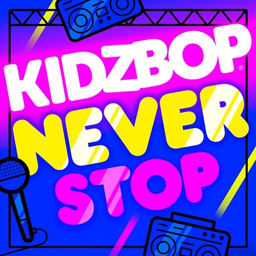 KIDZ BOP Never Stop Kidz Bop Kids