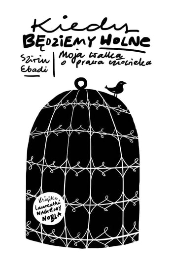 Kiedy będziemy wolne. Moja walka o prawa człowieka Ebadi Szirin
