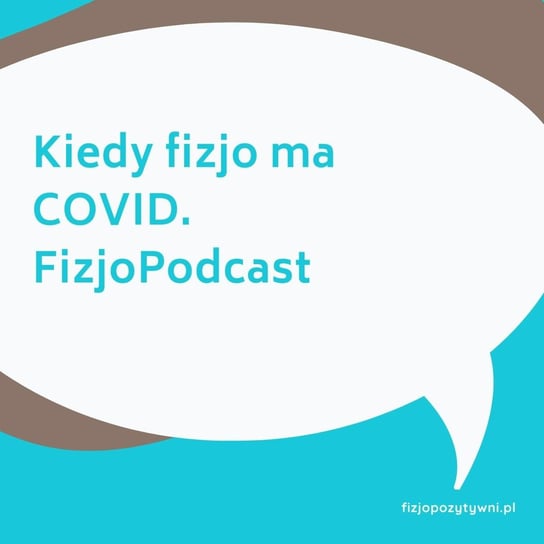 Kiedy fizjo ma COVID. Podkast Fizjoterapeuty - Fizjopozytywnie o zdrowiu - podcast Tokarska Joanna