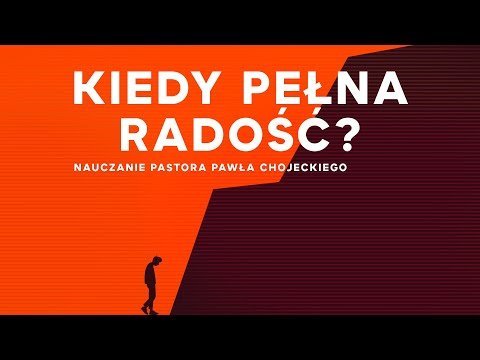 Kiedy pełna radość? Pastor Paweł Chojecki, Nauczanie, 2022.08.14 - Idź Pod Prąd Nowości - podcast Opracowanie zbiorowe