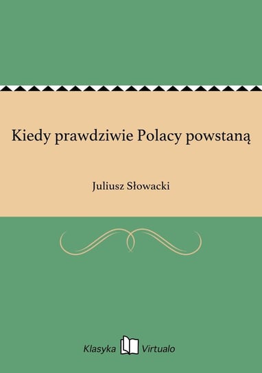 Kiedy prawdziwie Polacy powstaną Słowacki Juliusz