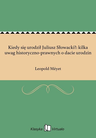 Kiedy się urodził Juliusz Słowacki?: kilka uwag historyczno-prawnych o dacie urodzin Meyet Leopold