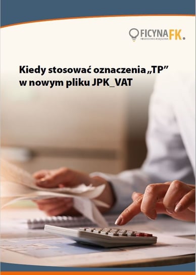 Kiedy stosować oznaczenia "TP" w nowym pliku JPK_VAT Krywan Tomasz