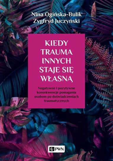 Kiedy trauma innych staje się własną - ebook mobi Ogińska-Bulik Nina, Juczyński Zygfryd