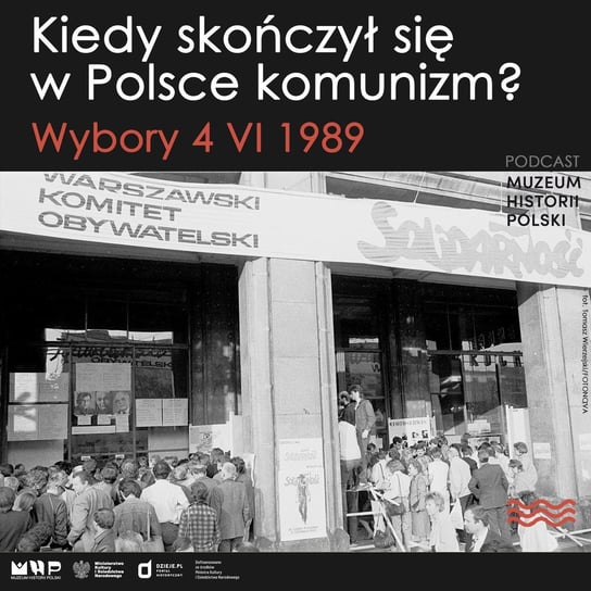 Kiedy w Polsce skończył się komunizm? Wybory 4 VI 1989 roku - Podcast historyczny. Muzeum Historii Polski - podcast Muzeum Historii Polski