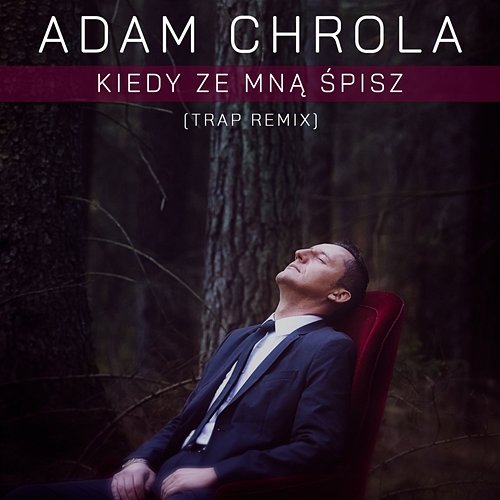 Kiedy Ze Mną Śpisz Adam Chrola