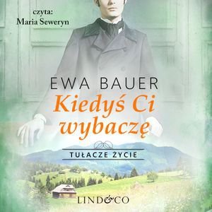 Kiedyś Ci wybaczę. Tułacze życie. Tom 2 - audiobook Bauer Ewa