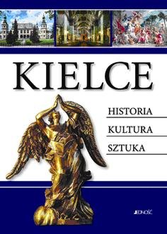 Kielce. Historia, kultura, sztuka Opracowanie zbiorowe