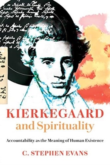 Kierkegaard and Spirituality. Accountability as the Meaning of Human Existence Evans Stephen C.