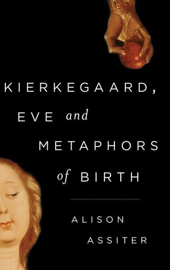 Kierkegaard, Eve and Metaphors of Birth Assiter Alison