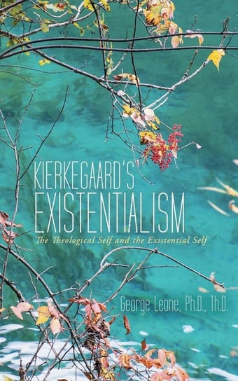 Kierkegaard's Existentialism Leone Ph.D. Th.D. George