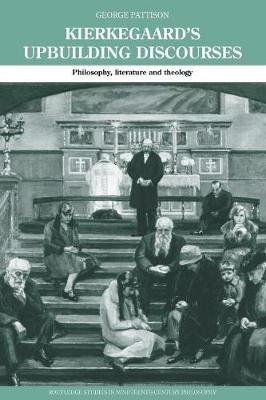 Kierkegaard's Upbuilding Discourses: Philosophy, Literature, and Theology George Pattison