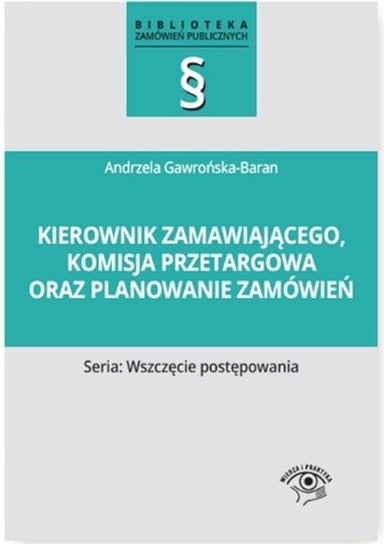 Kierownik zamawiającego, komisja przetargowa oraz planowanie zamówień Gawrońska-Baran Andrzela