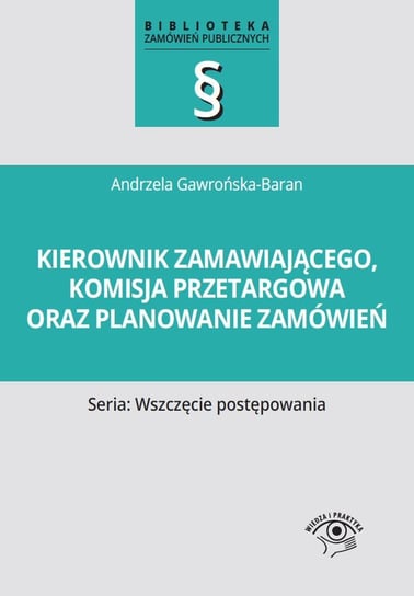 Kierownik zamawiającego, komisja przetargowa oraz planowanie zamówień Gawrońska-Baran Andrzela