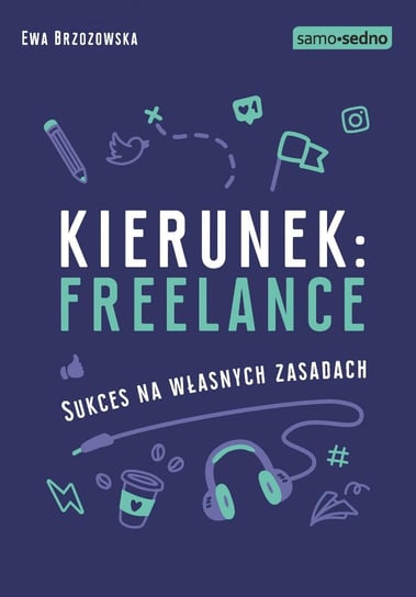 Kierunek: freelance. Sukces na własnych zasadach Brzozowska Ewa