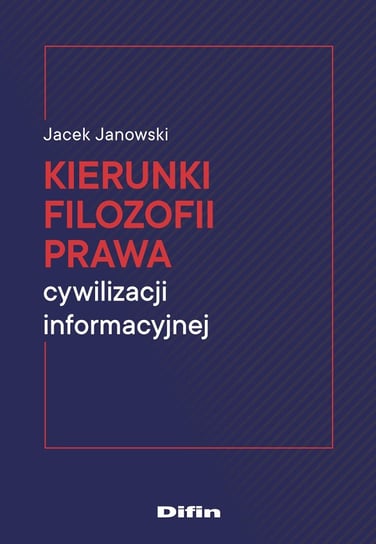Kierunki filozofii prawa cywilizacji informacyjnej Janowski Jacek