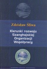 Kierunki rozwoju Szanghajskiej Organizacji Współpracy Śliwa Zdzisław