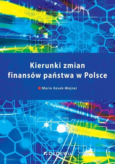 Kierunki zmian finansów państwa w Polsce Kosek-Wojnar Maria