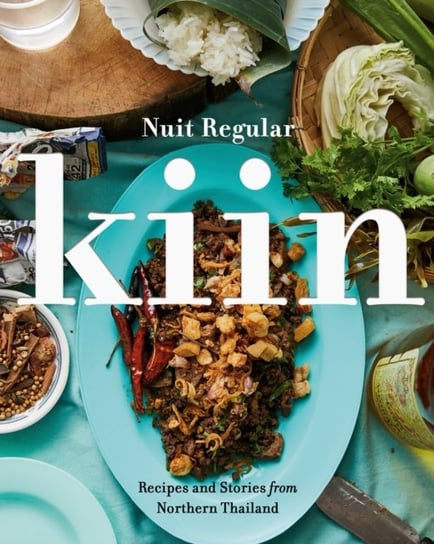 Kiin. Recipes and Stories from Northern Thailand Nuit Regular