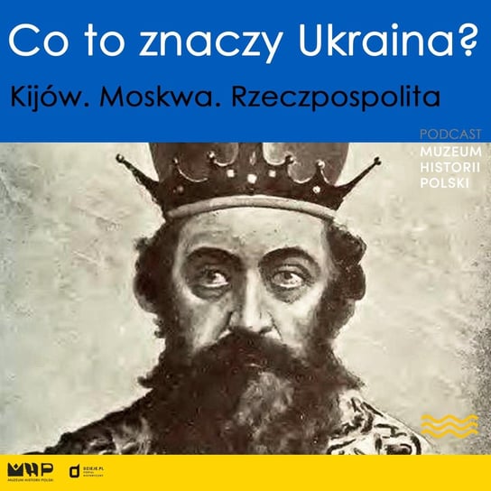 Kijów, Moskwa, Rzeczpospolita - Podcast historyczny Muzeum Historii Polski - podcast Muzeum Historii Polski