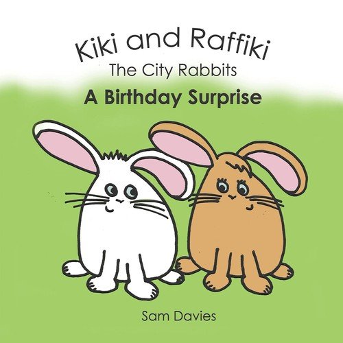 Kiki and Raffiki the City Rabbits - A Birthday Surprise Davies Sam