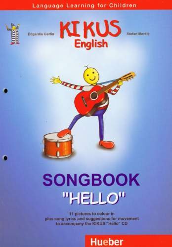 Kikus English Songsbook Hello 11 Pictures to Colour In Plus Song Lyrics And Suggestions For Movement to Acompany the Kikus Hello CD Opracowanie zbiorowe