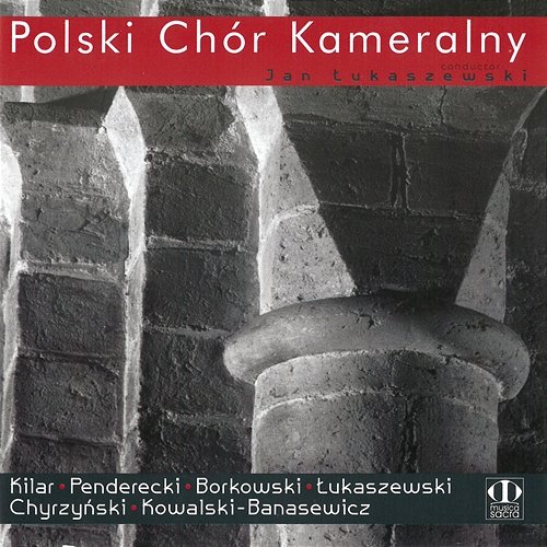 Kilar, Penderecki, Borkowski, Łukaszewski, Chyrzyński, Kowalski-Banasewicz Polski Chór Kameralny, Jan Łukaszewski, Polish Chamber Choir