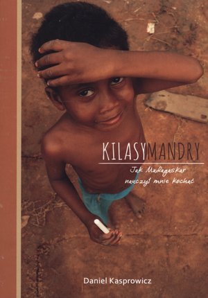 Kilasymandry. Jak Madagaskar nauczył mnie kochać Kasprowicz Daniel