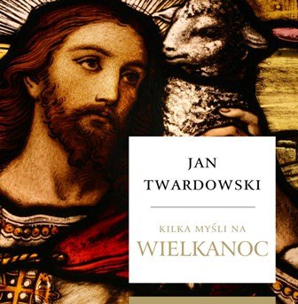 Kilka Myśli na Wielkanoc Twardowski Jan