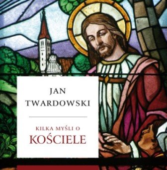 Kilka Myśli o Kościele Twardowski Jan
