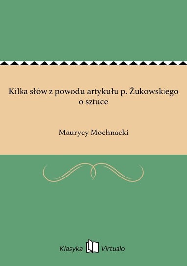 Kilka słów z powodu artykułu p. Żukowskiego o sztuce Mochnacki Maurycy