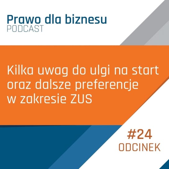 Kilka uwag do ulgi na start oraz dalsze preferencje w zakresie ZUS - Prawo dla Biznesu - podcast Kantorowski Piotr