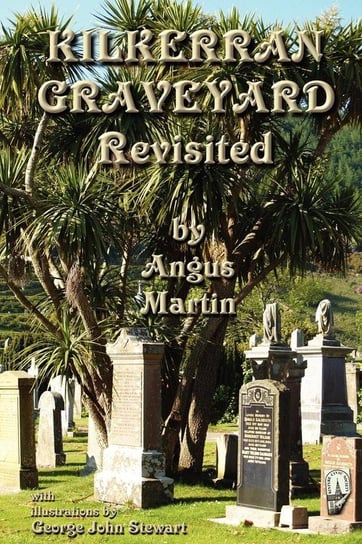 Kilkerran Graveyard Revisited Martin Angus