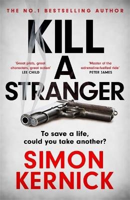 Kill A Stranger: the twisting new thriller from the number one bestseller Kernick Simon