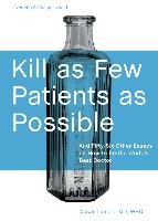 Kill as Few Patients as Possible: And Fifty-Six Other Essays on How to Be the World's Best Doctor London Oscar
