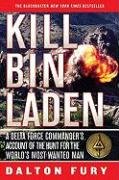 Kill Bin Laden: A Delta Force Commander's Account of the Hunt for the World's Most Wanted Man Fury Dalton
