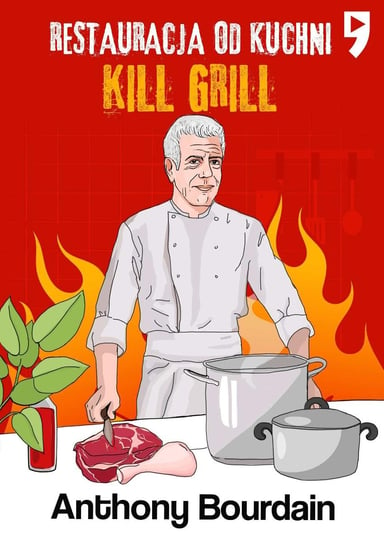 Kill Grill. Restauracja od kuchni Bourdain Anthony