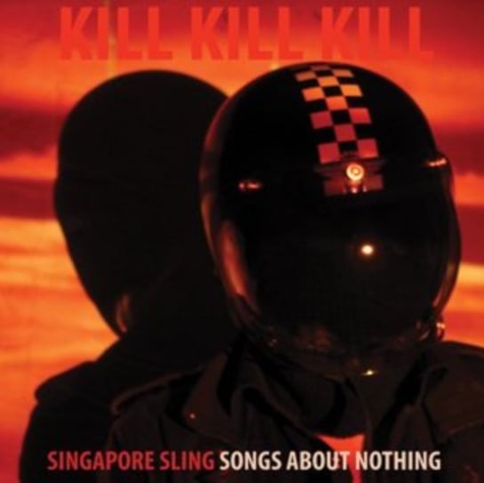 Kill Kill Kill (Songs About Nothing) Singapore Sling