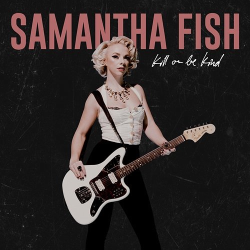 Kill Or Be Kind Samantha Fish