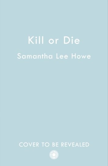 Kill or Die Howe Samantha Lee