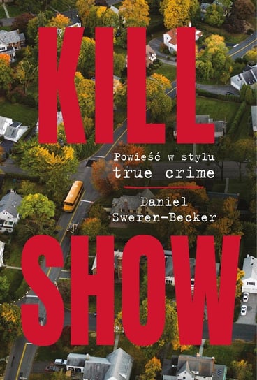 Kill Show. Powieść w stylu true crime - ebook epub Daniel Sweren-Becker