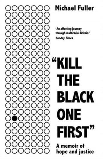 Kill The Black One First: A memoir of hope and justice Michael Fuller