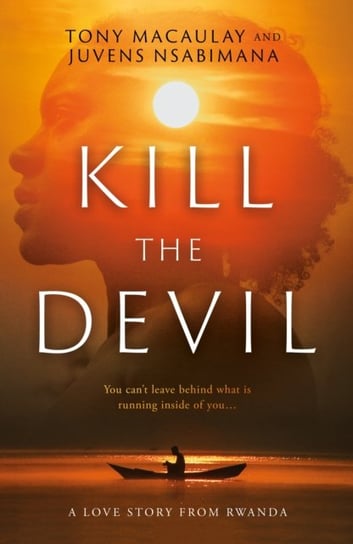 Kill the Devil: A Love Story from Rwanda Macaulay Tony