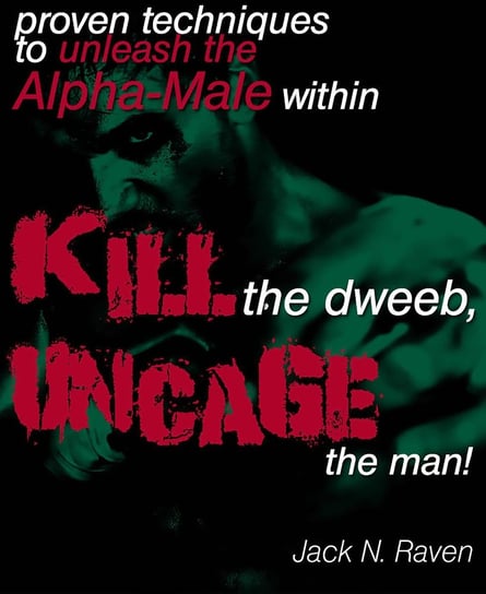 Kill The Dweeb, Uncage The Man Jack N. Raven