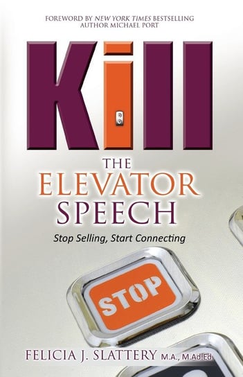 Kill the Elevator Speech Felicia J. Slattery