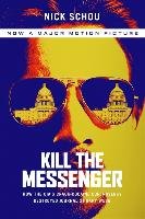 Kill the Messenger: How the CIA's Crack-Cocaine Controversy Destroyed Journalist Gary Webb Schou Nick